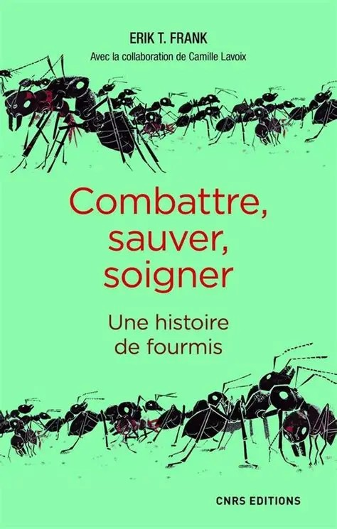 CAMBATTRE,SAUVER,SOIGNER UNE HISTOIRE DE FOURMIS
